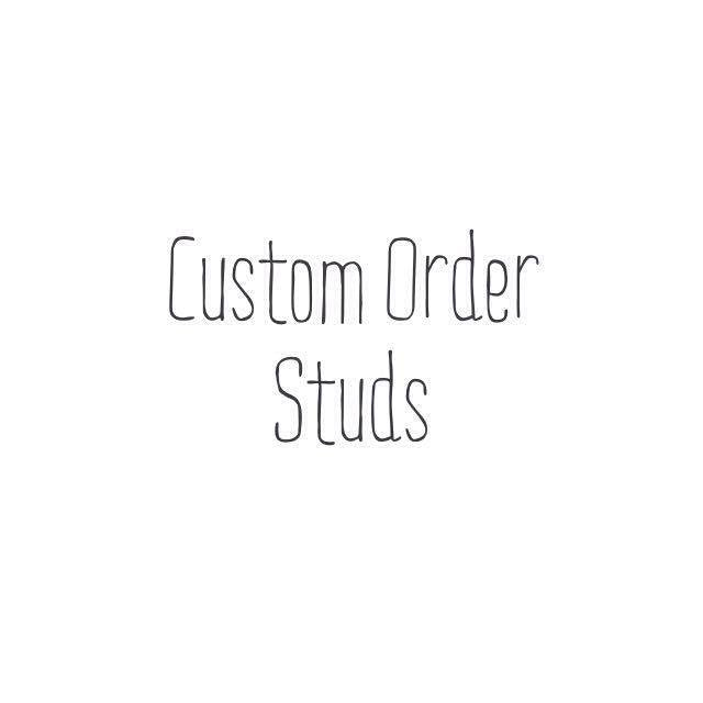 Custom Order Studs